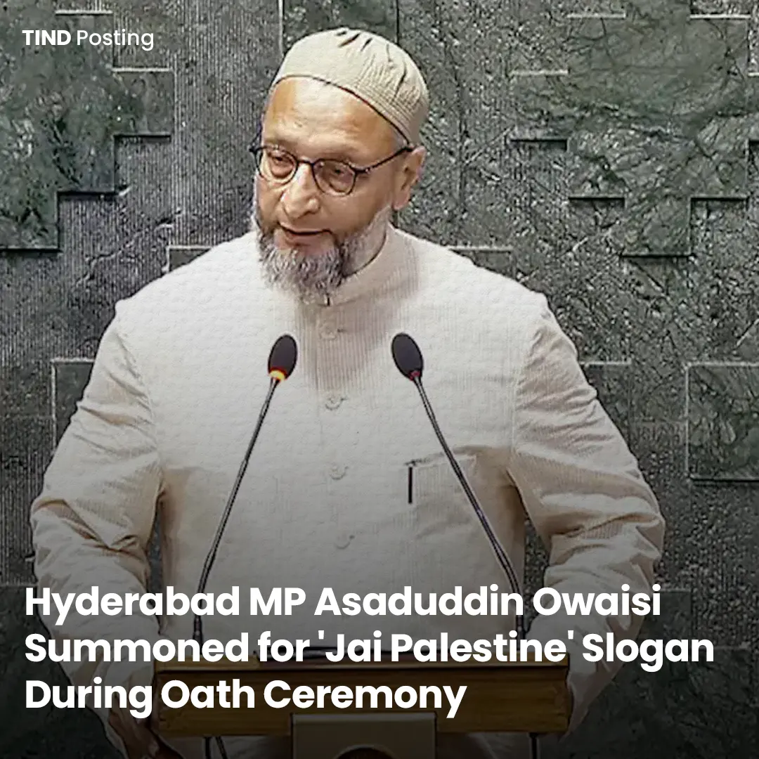 Hyderabad MP Asaduddin Owaisi Summoned for ‘Jai Palestine’ Slogan During Oath Ceremony