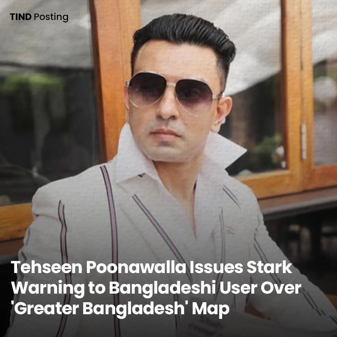 Tehseen Poonawalla Issues Stark Warning to Bangladeshi User Over Greater Bangladesh Map