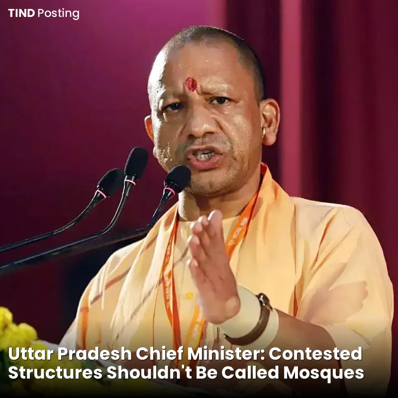 Yogi: Contested Structures Shouldn’t Be Called Mosques