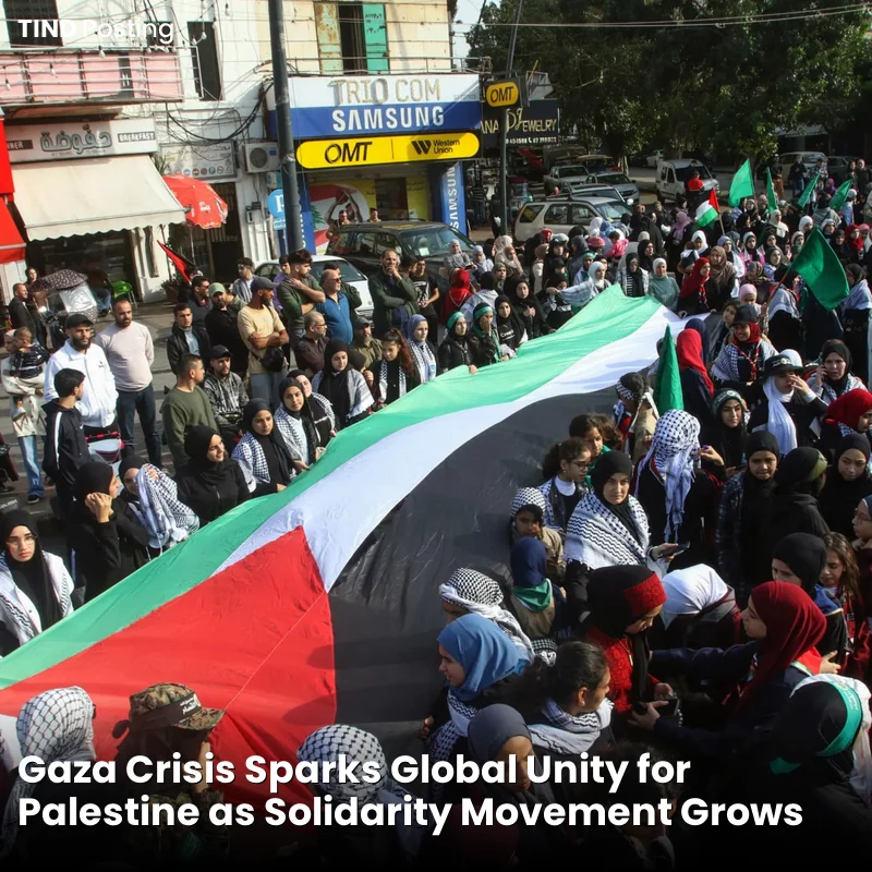 Gaza Crisis Sparks Global Unity for Palestine as Solidarity Movement Grows