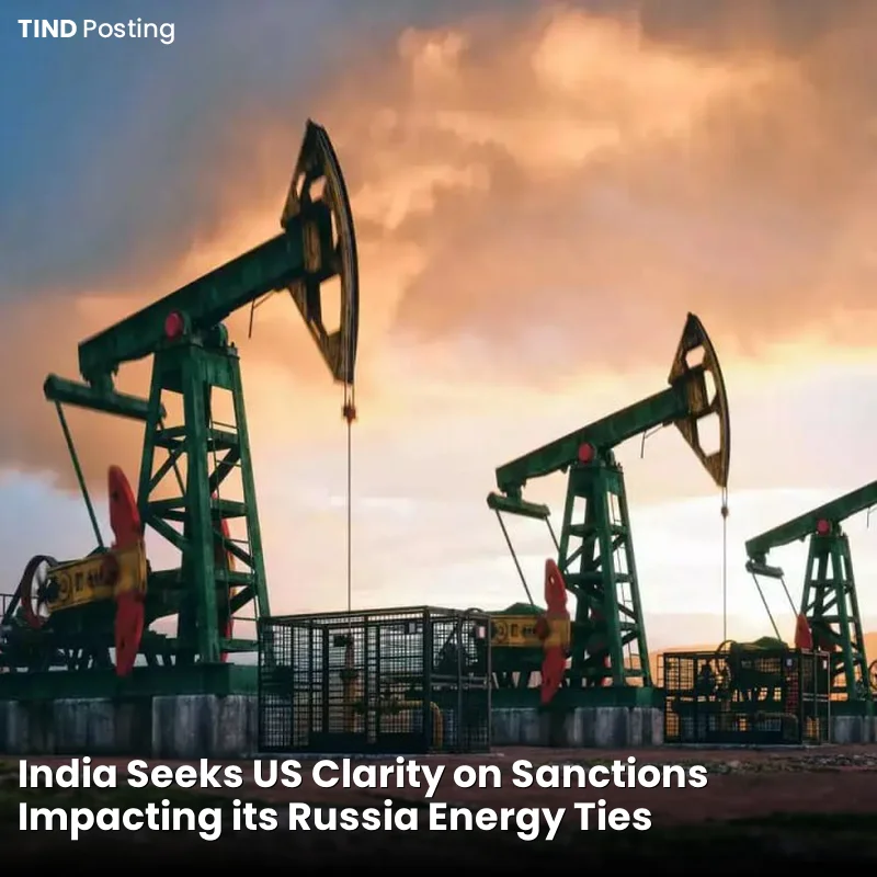 India Seeks US Clarity on Sanctions Impacting its Russia Energy Ties