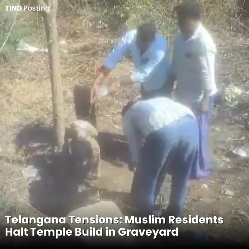 Telangana Tensions: Muslim Residents Halt Temple Build in Graveyard